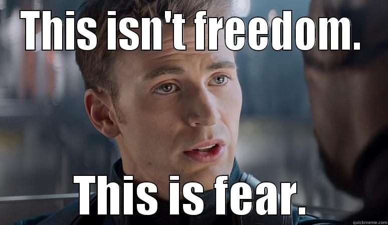 THIS ISN'T FREEDOM. THIS IS FEAR. Misc
