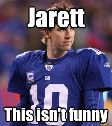 Jarett This isn't funny - Jarett This isn't funny  Eli Manning CHILL