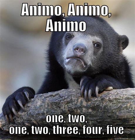 ANIMO, ANIMO, ANIMO ONE, TWO, ONE, TWO, THREE, FOUR, FIVE Confession Bear