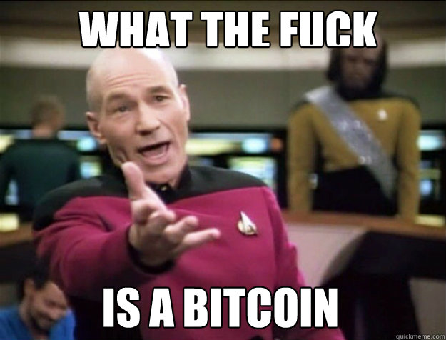 what THE FUCK is a bitcoin  Piccard 2