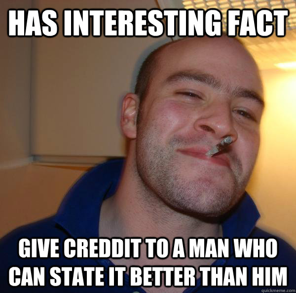 Has interesting Fact give creddit to a man who can state it better than him - Has interesting Fact give creddit to a man who can state it better than him  Misc