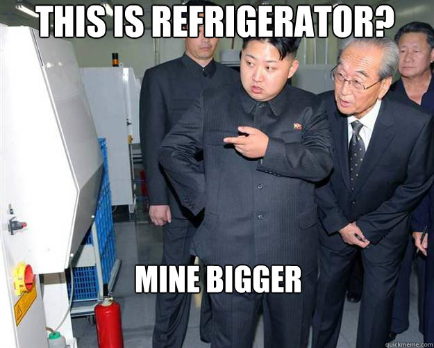 This is refrigerator? Mine bigger  Hungry Kim Jong Un