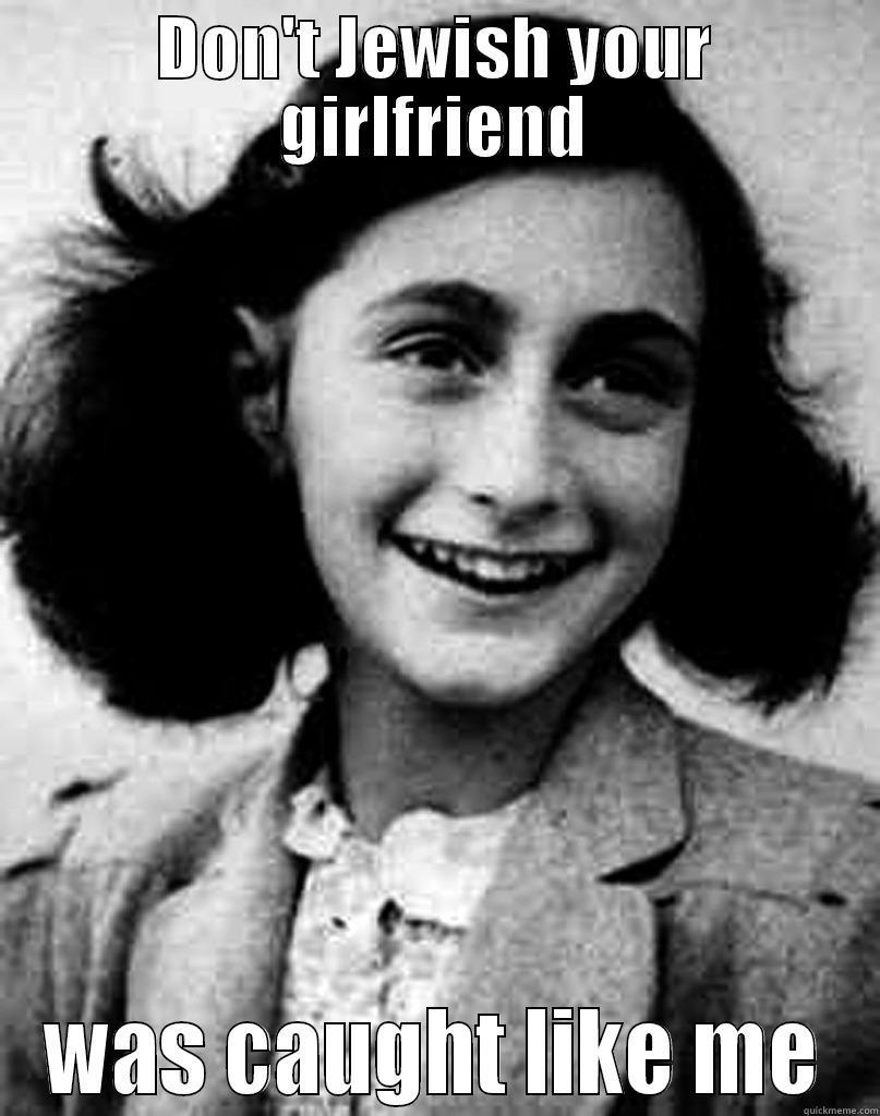 DON'T JEWISH YOUR GIRLFRIEND WAS CAUGHT LIKE ME Misc