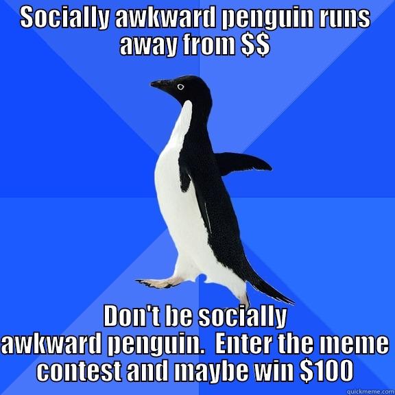 Awkward Pengie  - SOCIALLY AWKWARD PENGUIN RUNS AWAY FROM $$ DON'T BE SOCIALLY AWKWARD PENGUIN.  ENTER THE MEME CONTEST AND MAYBE WIN $100 Socially Awkward Penguin