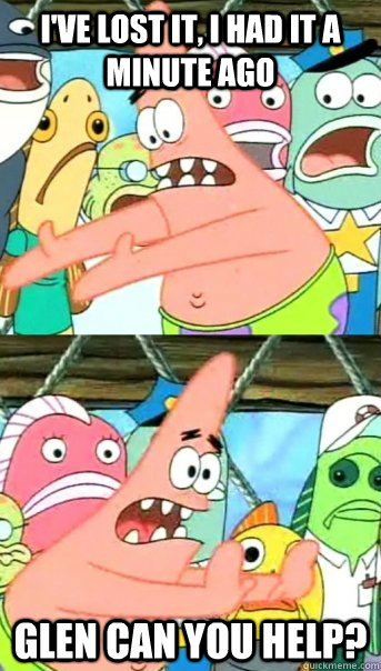 I've lost it, I had it a minute ago Glen can you help?  Push it somewhere else Patrick