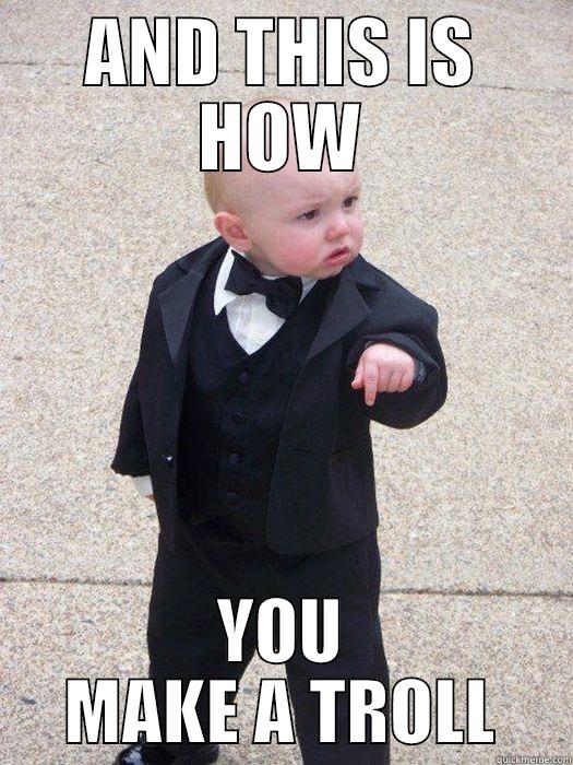 AND THIS IS HOW YOU MAKE A TROLL Baby Godfather