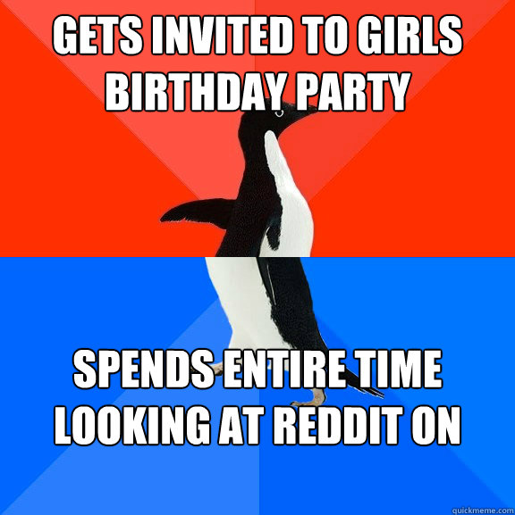 gets invited to girls birthday party spends entire time looking at reddit on phone  Socially Awesome Awkward Penguin