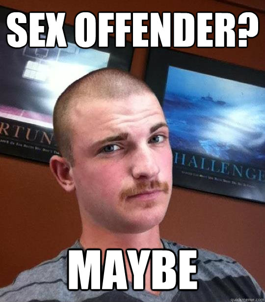 Sex offender? maybe - Sex offender? maybe  Mustache Mike