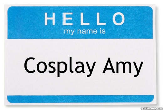 Cosplay Amy  Hello My Name Is