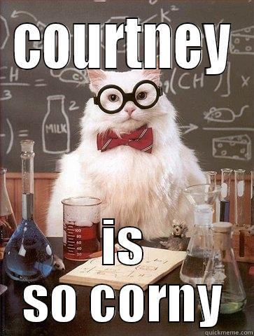 corny Courtney  - COURTNEY IS SO CORNY Chemistry Cat