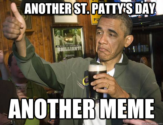 Another St. Patty's Day Another meme  Upvoting Obama