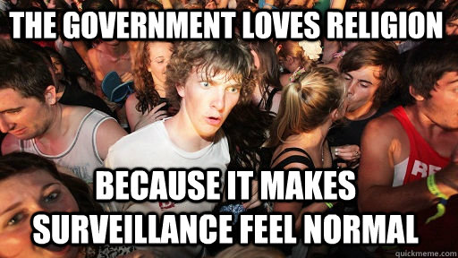 The Government Loves religion  because it makes surveillance feel normal  Sudden Clarity Clarence