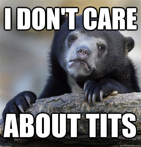 I don't care about tits  Confession Bear
