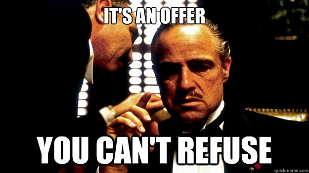 It's an offer you can't refuse - It's an offer you can't refuse  Misc