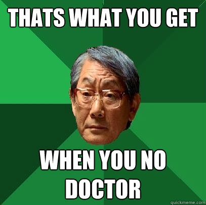 Thats What You Get When You No Doctor  High Expectations Asian Father