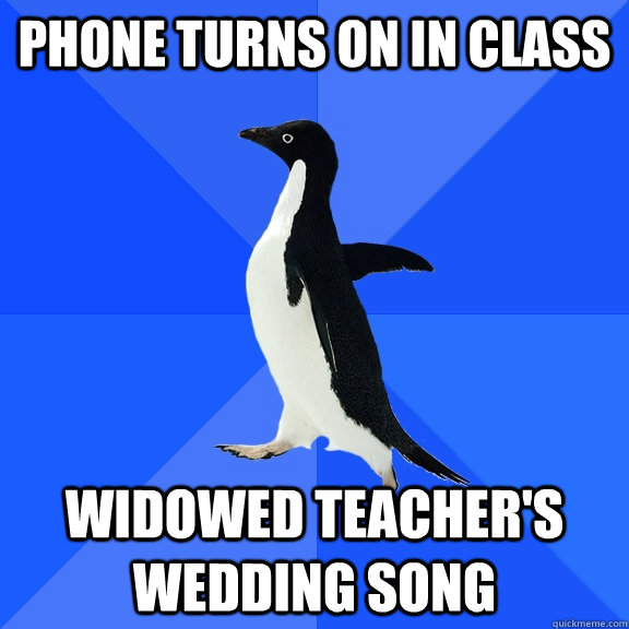 phone turns on in class widowed teacher's wedding song  Socially Awkward Penguin