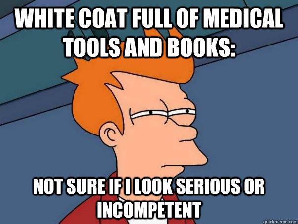 white coat full of medical tools and books: Not sure if I look serious or incompetent - white coat full of medical tools and books: Not sure if I look serious or incompetent  Futurama Fry