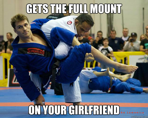 gets the full mount on your girlfriend - gets the full mount on your girlfriend  Ridiculously Photogenic Jiu Jitsu Guy