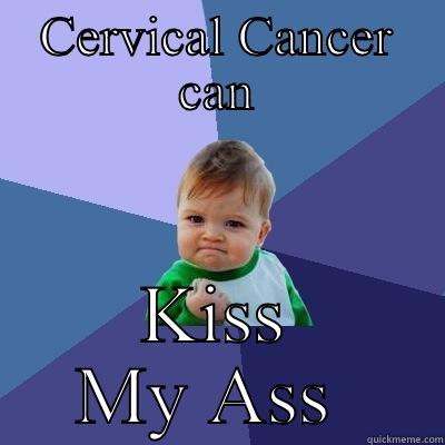 CERVICAL CANCER CAN KISS MY ASS  Success Kid