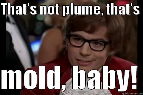 THAT'S NOT PLUME, THAT'S   MOLD, BABY! Dangerously - Austin Powers