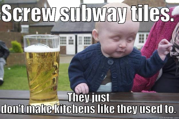 SCREW SUBWAY TILES.  THEY JUST DON'T MAKE KITCHENS LIKE THEY USED TO. drunk baby