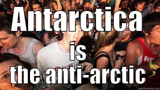 ANTARCTICA IS THE ANTI-ARCTIC Sudden Clarity Clarence