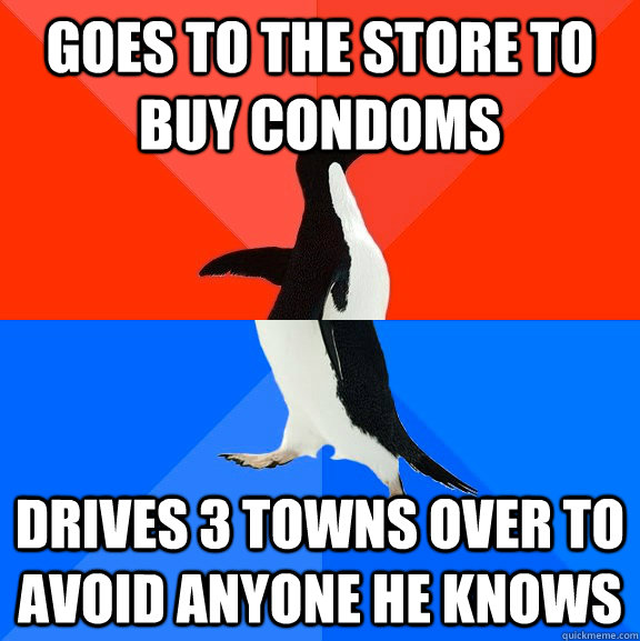 Goes to the store to buy condoms drives 3 towns over to avoid anyone he knows  Socially Awesome Awkward Penguin