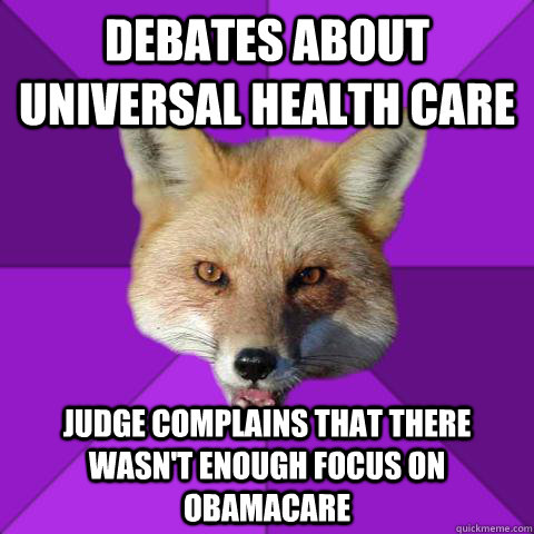 Debates about universal health care Judge complains that there wasn't enough focus on Obamacare  Forensics Fox
