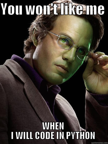YOU WON'T LIKE ME  WHEN I WILL CODE IN PYTHON Misc