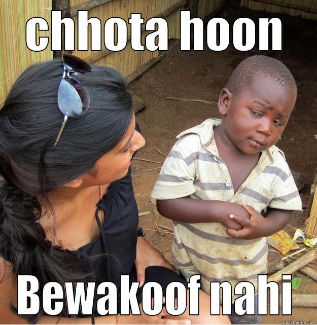 CHHOTA HOON BEWAKOOF NAHI Skeptical Third World Kid