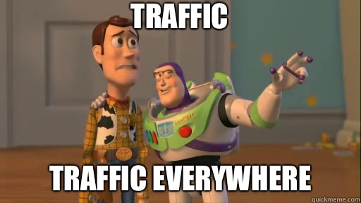 Traffic Traffic everywhere  Everywhere