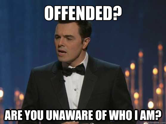 Offended? Are you unaware of who I am? - Offended? Are you unaware of who I am?  Misc