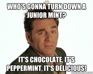 Who's gonna turn down a junior mint? it's chocolate, it's peppermint, it's delicious!  