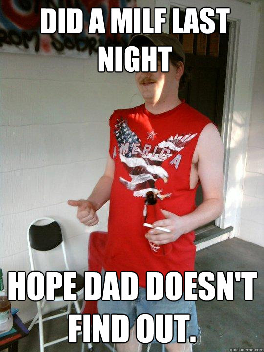 Did a MILF last night hope dad doesn't find out.  Redneck Randal