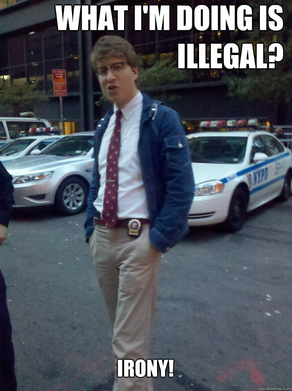 What I'm Doing is    illegal? Irony!  Hipster Cop
