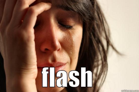  FLASH First World Problems