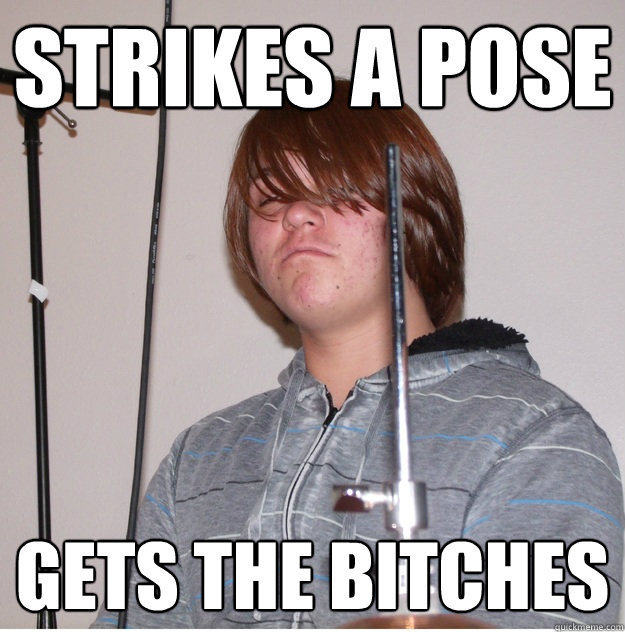 Strikes a pose Gets the bitches - Strikes a pose Gets the bitches  Pose guy