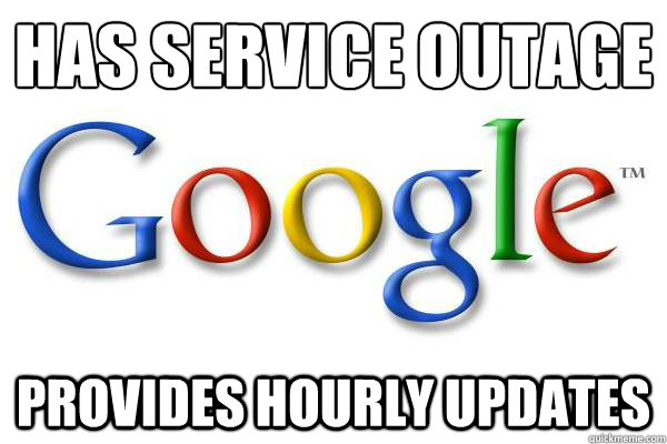 Has service outage provides hourly updates  Good Guy Google