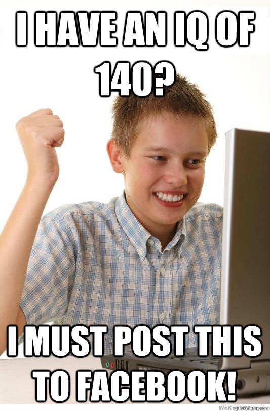 i have an iq of 140? i must post this to facebook!  First Day On Internet Kid