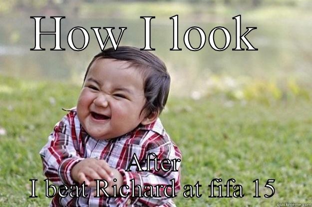 Richards shit at fifa - HOW I LOOK  AFTER I BEAT RICHARD AT FIFA 15 Evil Toddler