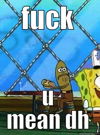 FUCK U MEAN DH Misc