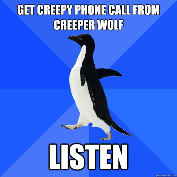 Get Creepy Phone Call from Creeper Wolf Listen  Socially Awkward Penguin