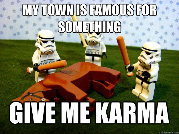 my town is famous for something give me karma - my town is famous for something give me karma  Misc