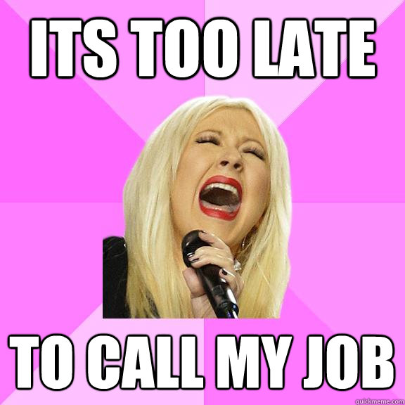 its too late to call my job  Wrong Lyrics Christina
