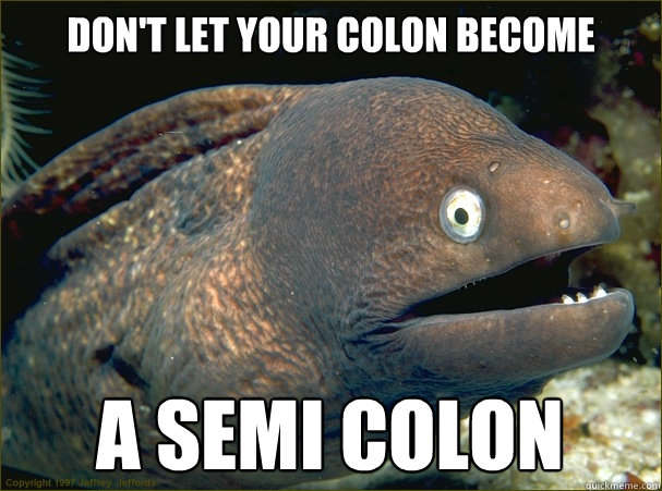 DON'T LET YOUR COLON BECOME A SEMI COLON   Bad Joke Eel
