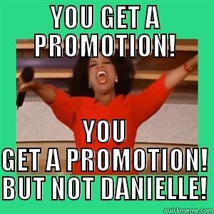 YOU ALL GET A PROMOTION - YOU GET A PROMOTION! YOU GET A PROMOTION! BUT NOT DANIELLE! Misc