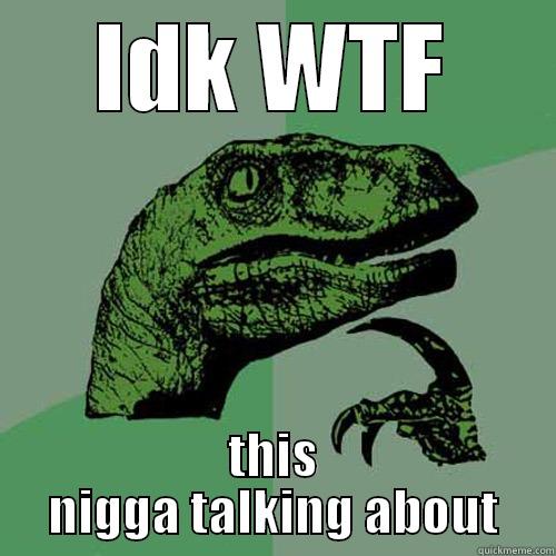 IDK WTF THIS NIGGA TALKING ABOUT Philosoraptor