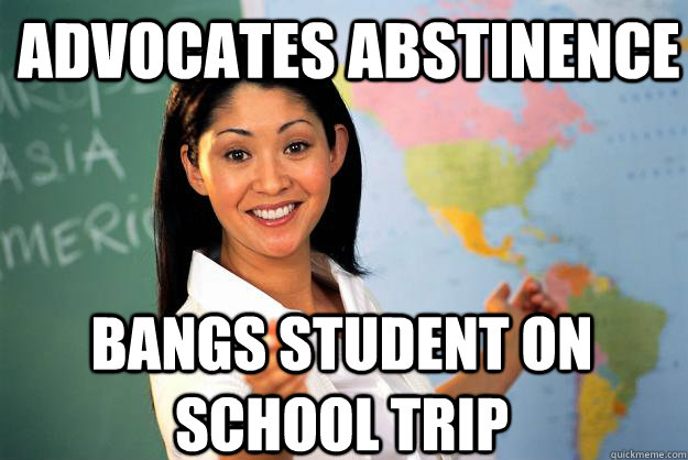 Advocates Abstinence bangs Student on school trip  Unhelpful High School Teacher