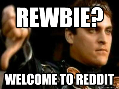 Rewbie? Welcome to Reddit  Downvoting Roman