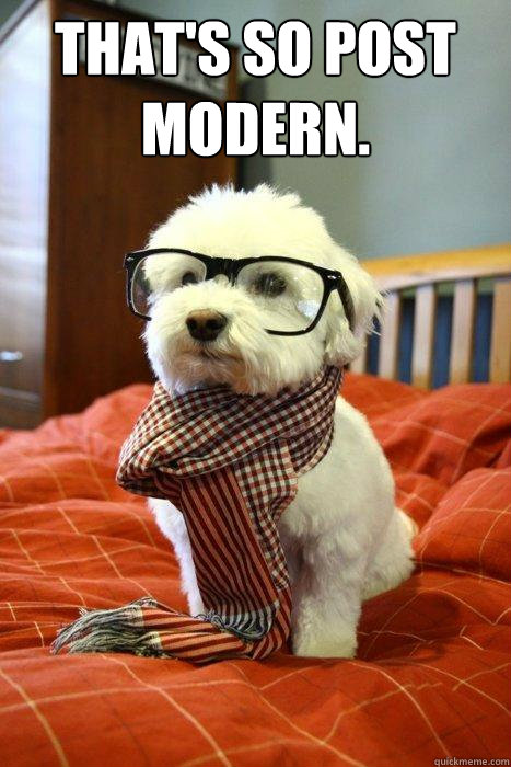 that's so post modern.  Hipster Dog